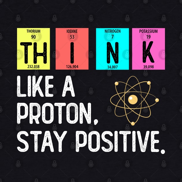 Think Like A Proton Think Positive by DragonTees